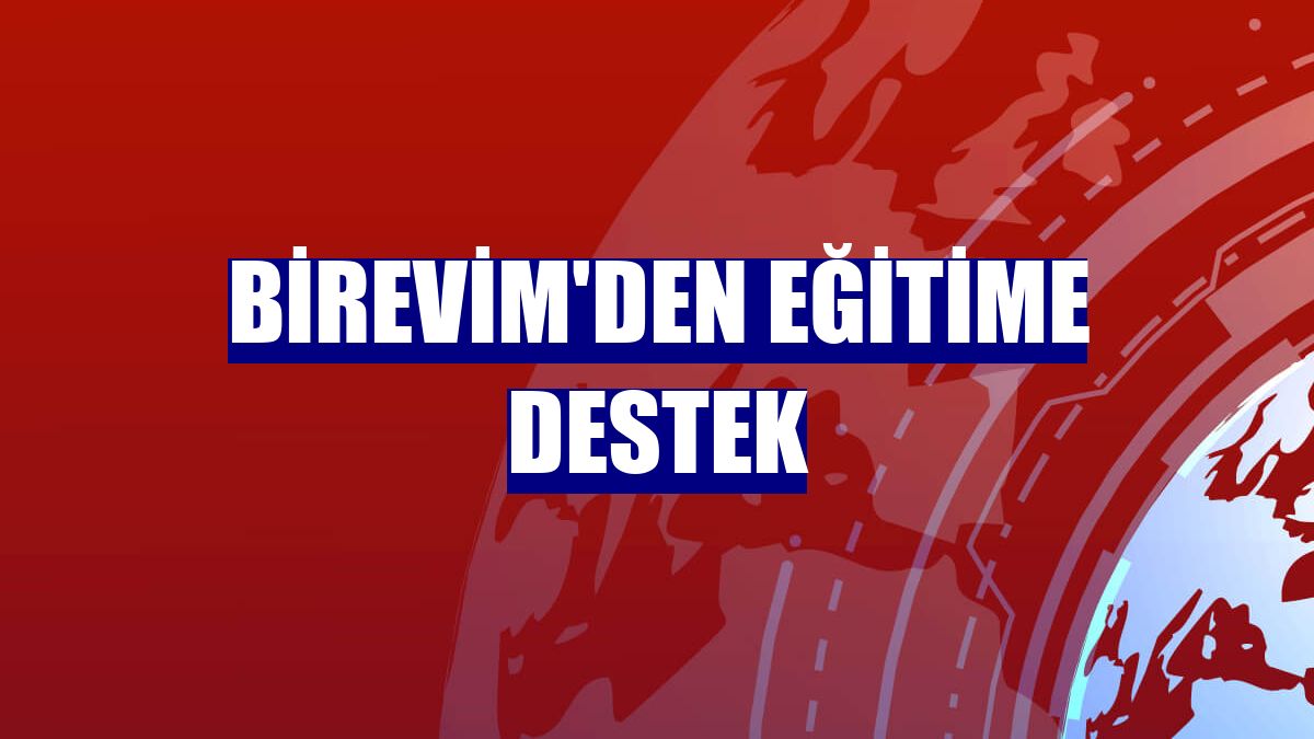 Birevim'den eğitime destek