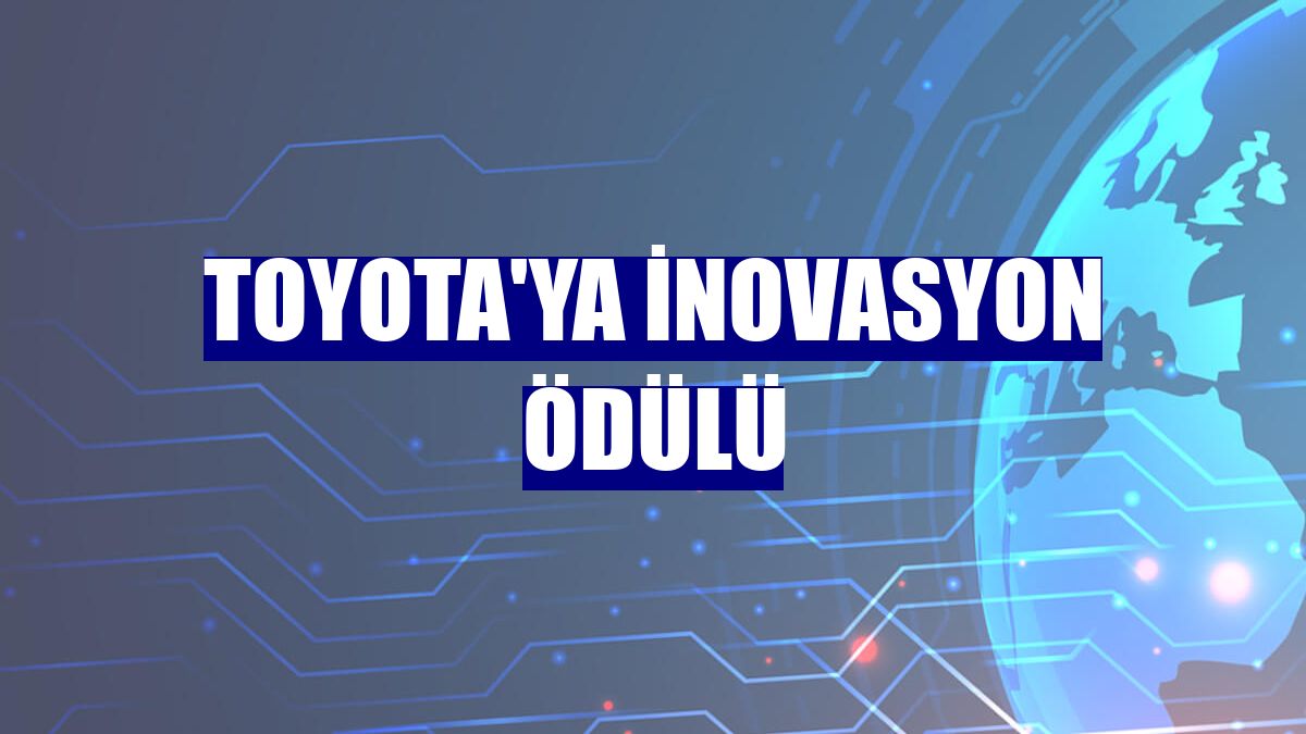 Toyota'ya inovasyon ödülü