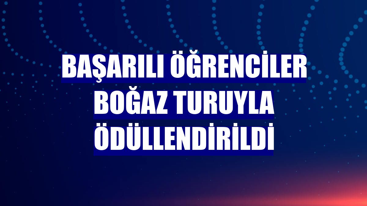 Başarılı öğrenciler Boğaz turuyla ödüllendirildi