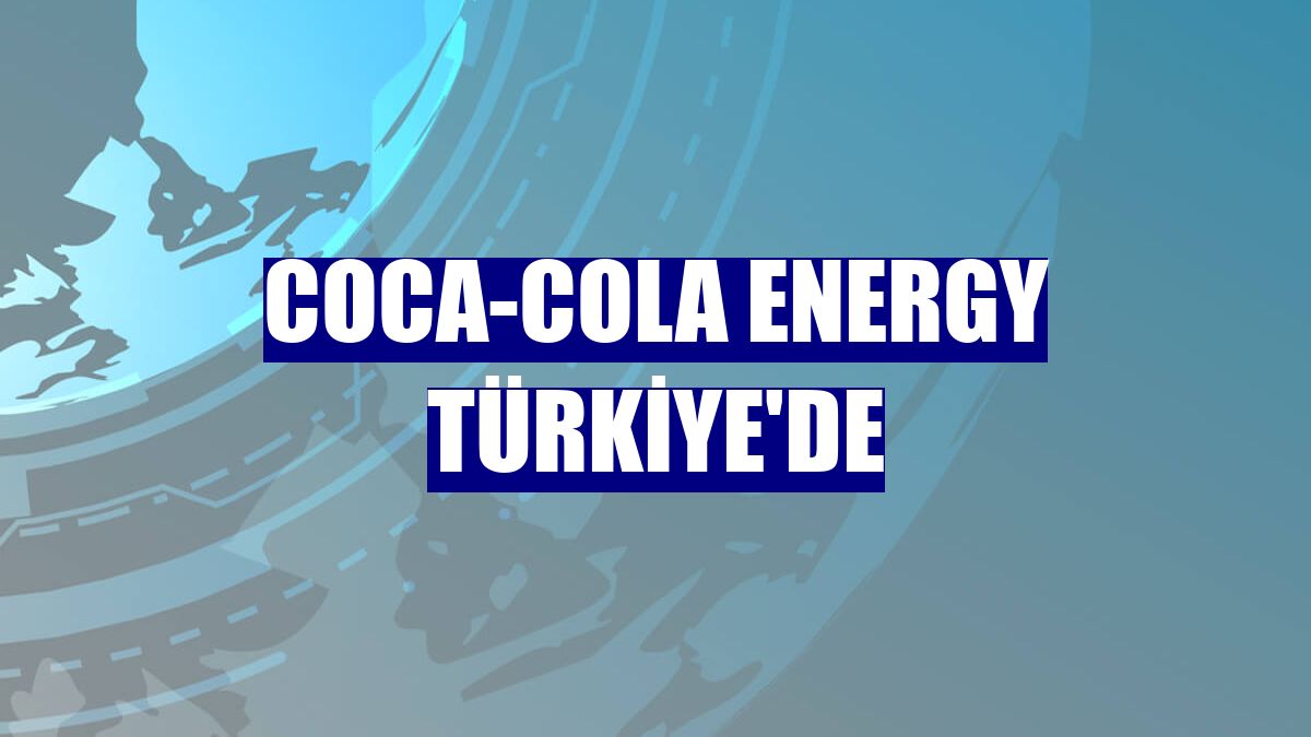 Coca-Cola Energy Türkiye'de