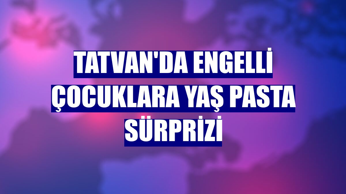 Tatvan'da engelli çocuklara yaş pasta sürprizi
