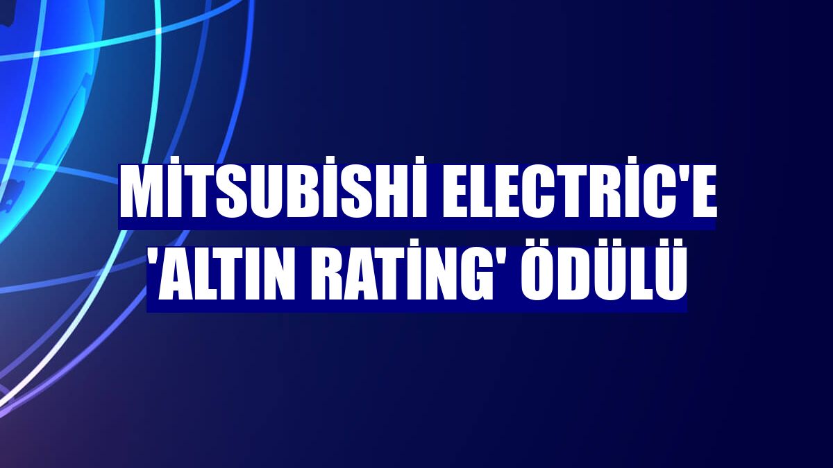 Mitsubishi Electric'e 'Altın Rating' ödülü