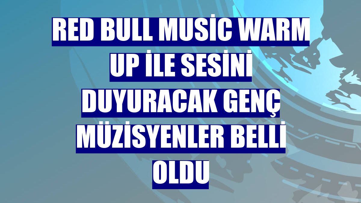 Red Bull Music Warm Up ile sesini duyuracak genç müzisyenler belli oldu