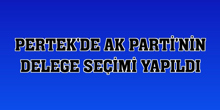 Pertek'de AK Parti'nin delege seçimi yapıldı