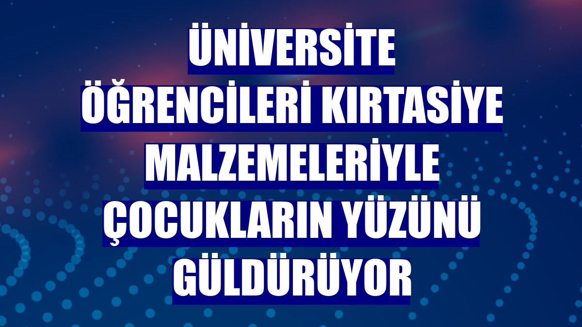 Üniversite öğrencileri kırtasiye malzemeleriyle çocukların yüzünü güldürüyor