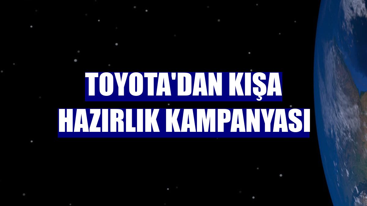 Toyota'dan kışa hazırlık kampanyası