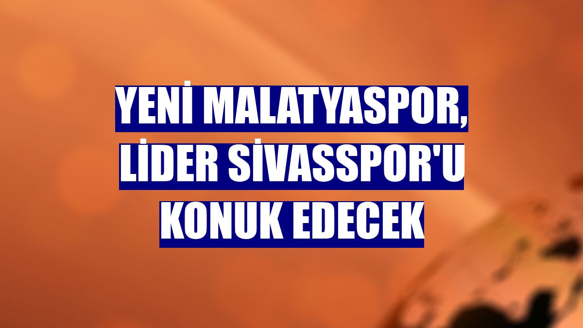 Yeni Malatyaspor, lider Sivasspor'u konuk edecek