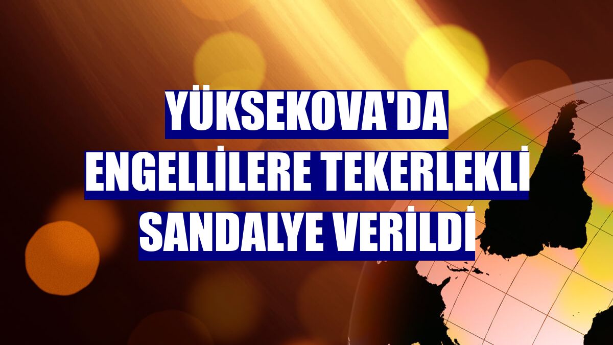 Yüksekova'da engellilere tekerlekli sandalye verildi