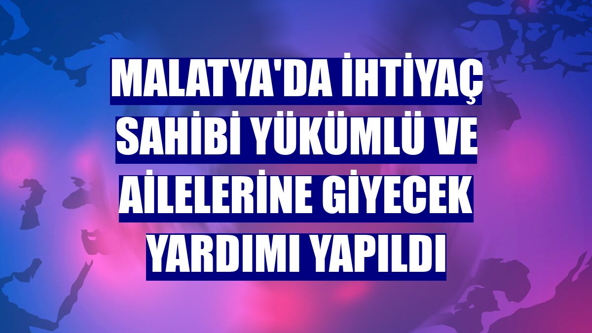 Malatya'da ihtiyaç sahibi yükümlü ve ailelerine giyecek yardımı yapıldı