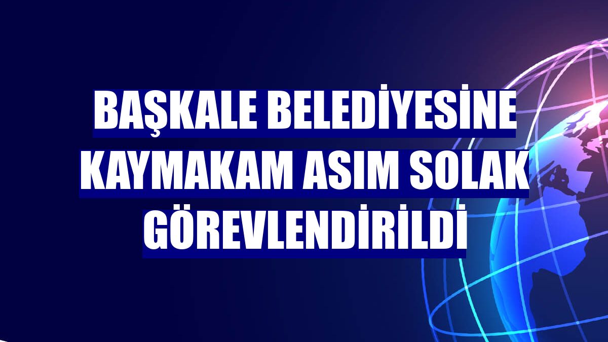 Başkale Belediyesine Kaymakam Asım Solak görevlendirildi