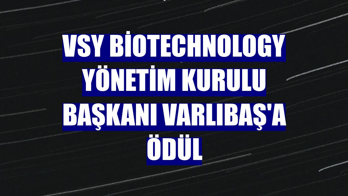 VSY Biotechnology Yönetim Kurulu Başkanı Varlıbaş'a ödül