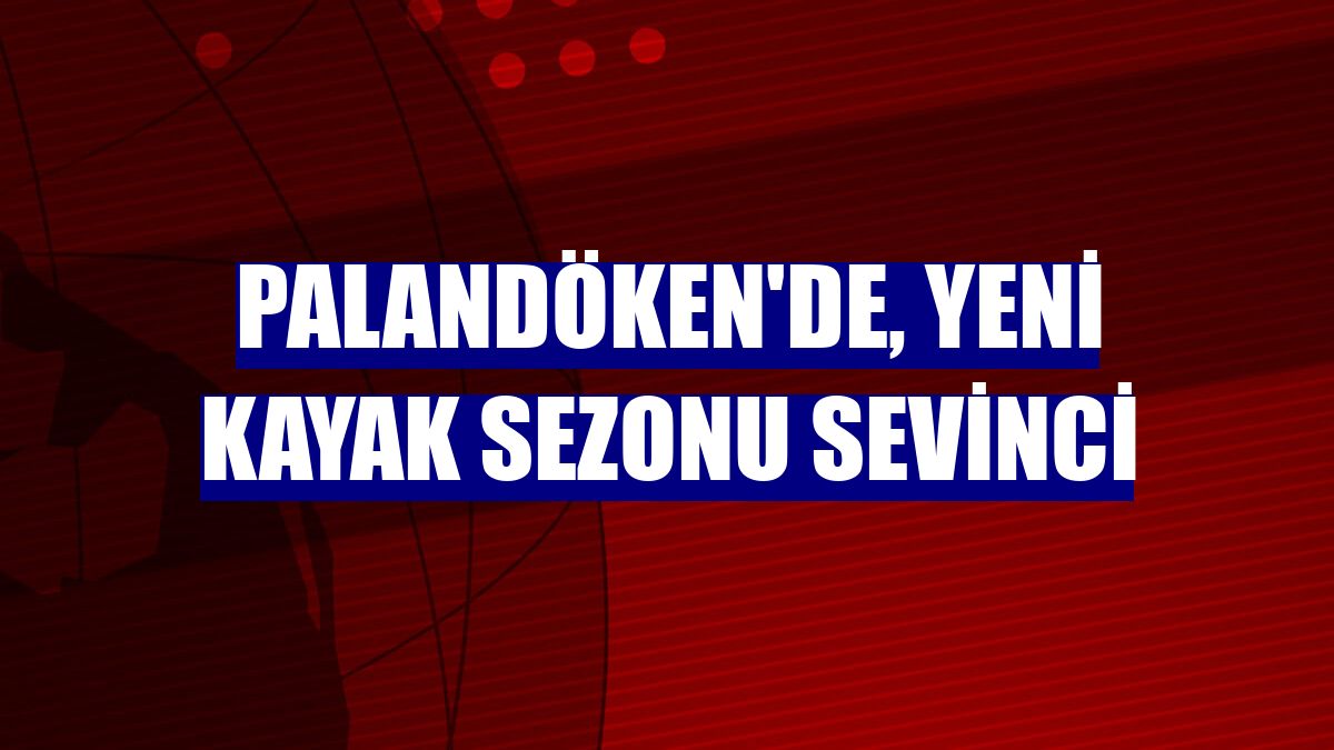 Palandöken'de, yeni kayak sezonu sevinci