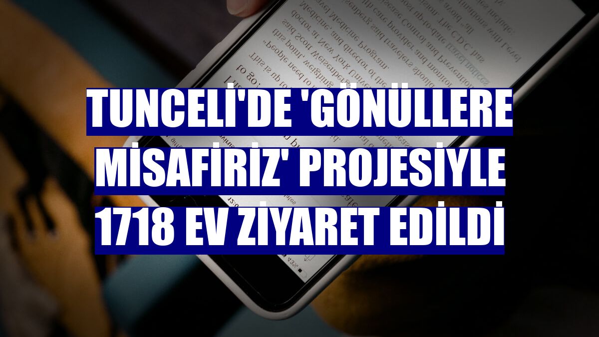 Tunceli'de 'Gönüllere Misafiriz' projesiyle 1718 ev ziyaret edildi