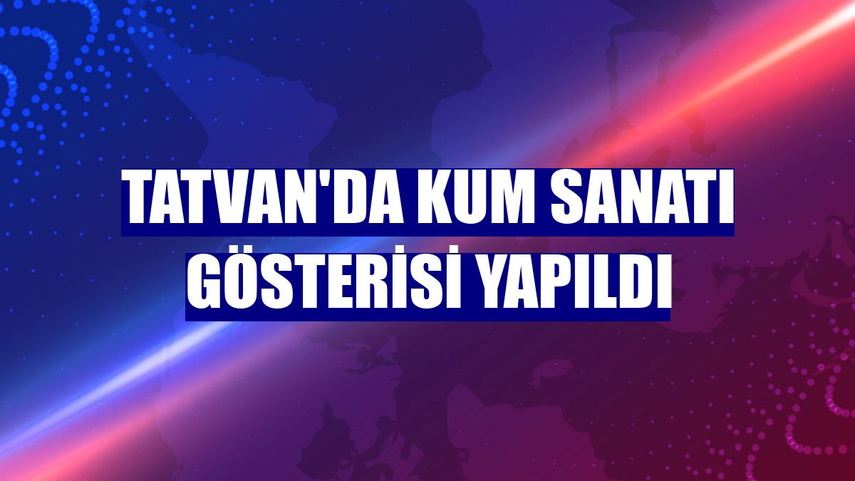 Tatvan'da kum sanatı gösterisi yapıldı