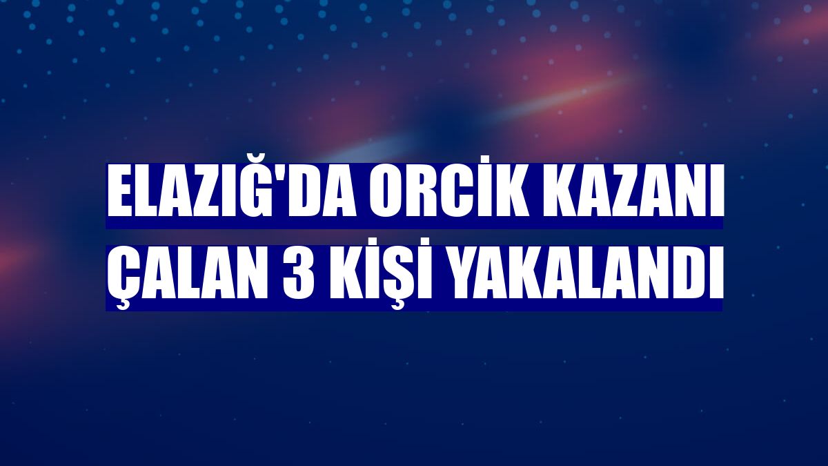 Elazığ'da orcik kazanı çalan 3 kişi yakalandı