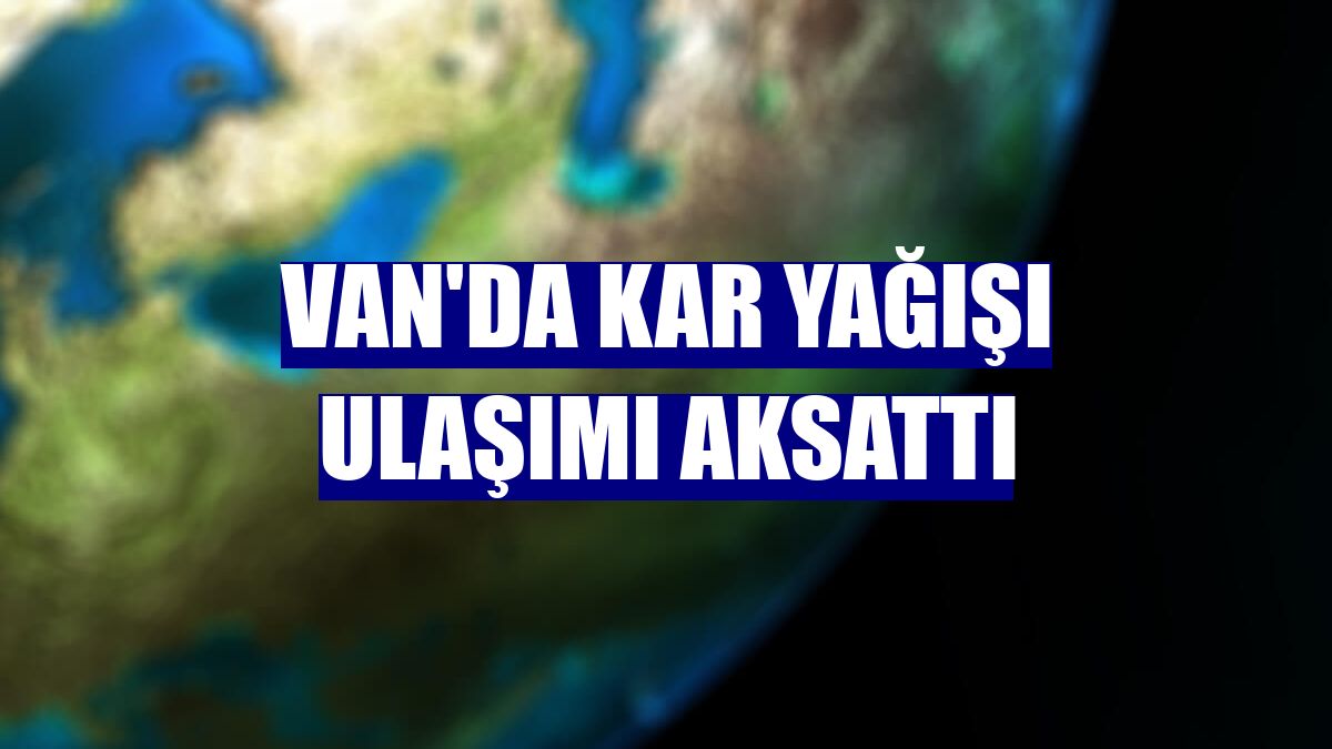 Van'da kar yağışı ulaşımı aksattı