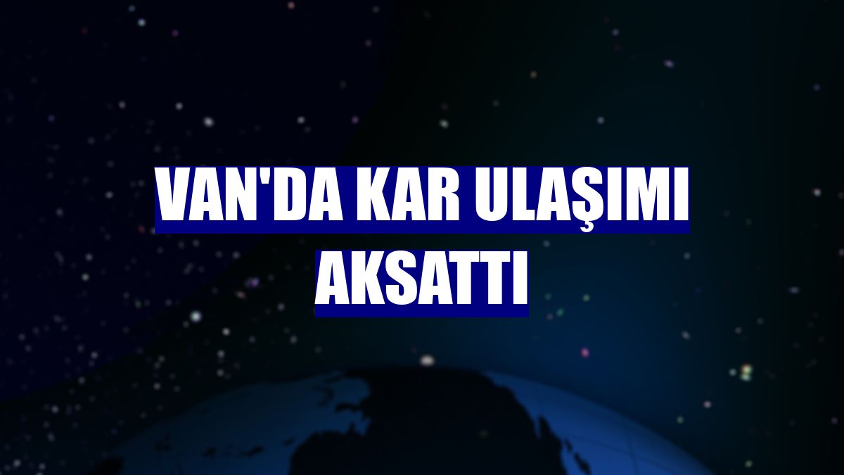 Van'da kar ulaşımı aksattı