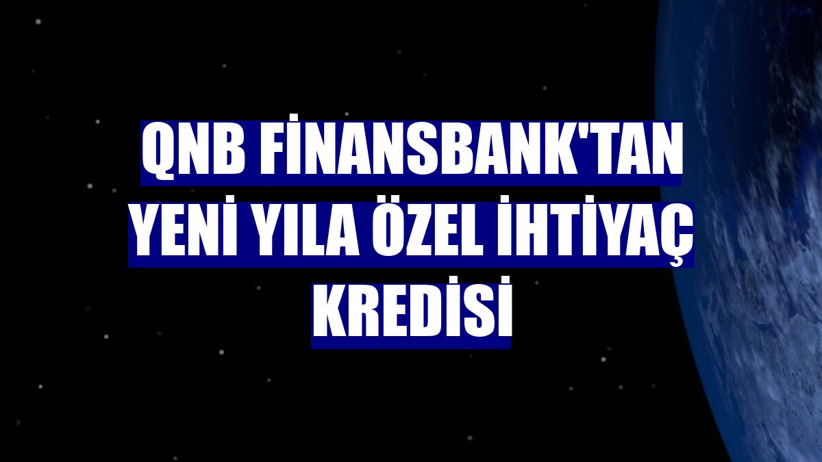 QNB Finansbank'tan yeni yıla özel ihtiyaç kredisi