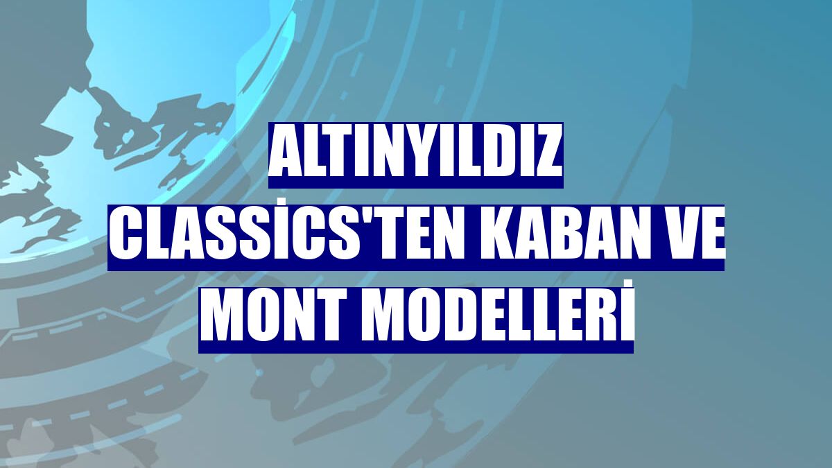 Altınyıldız Classics'ten kaban ve mont modelleri