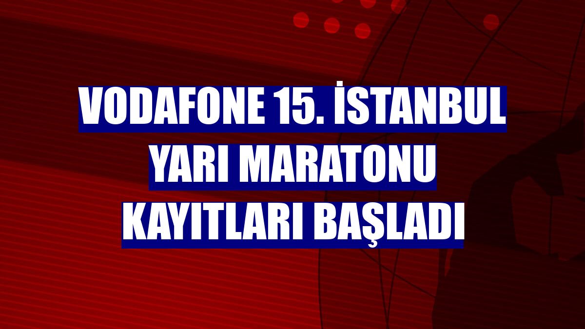 Vodafone 15. İstanbul Yarı Maratonu kayıtları başladı