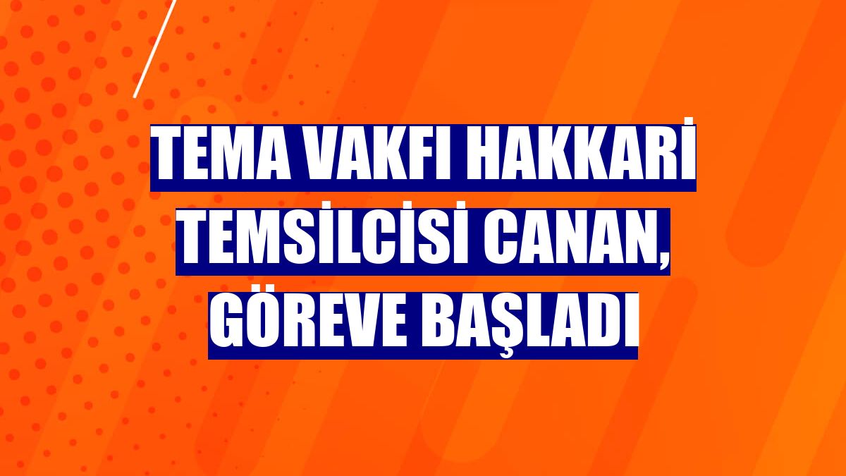 TEMA Vakfı Hakkari Temsilcisi Canan, göreve başladı