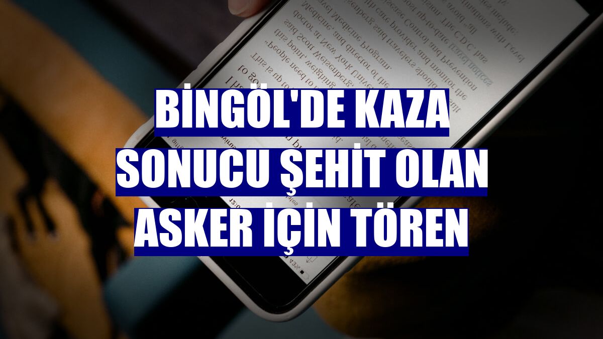 Bingöl'de kaza sonucu şehit olan asker için tören