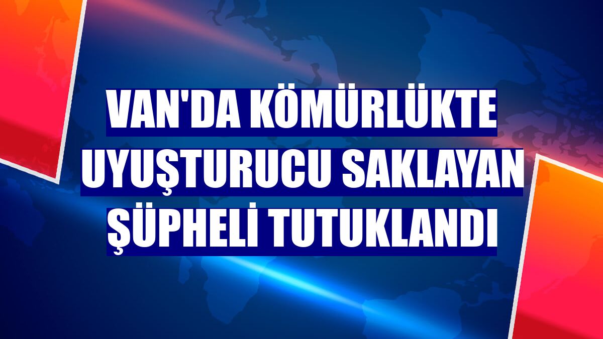 Van'da kömürlükte uyuşturucu saklayan şüpheli tutuklandı
