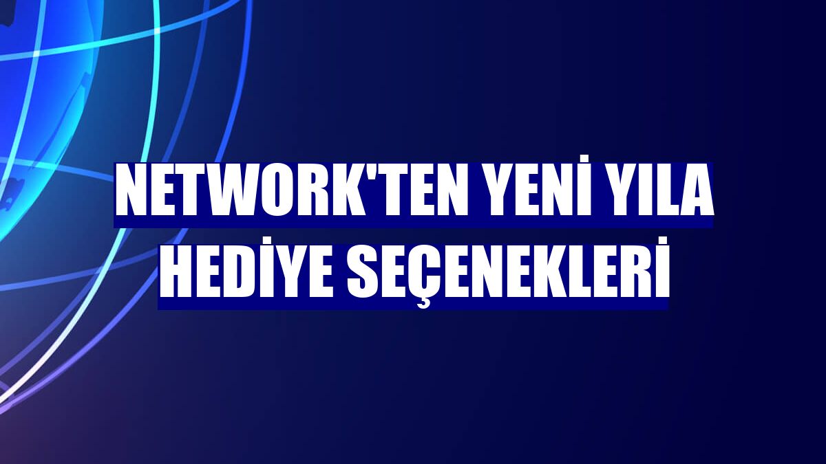 NetWork'ten yeni yıla hediye seçenekleri
