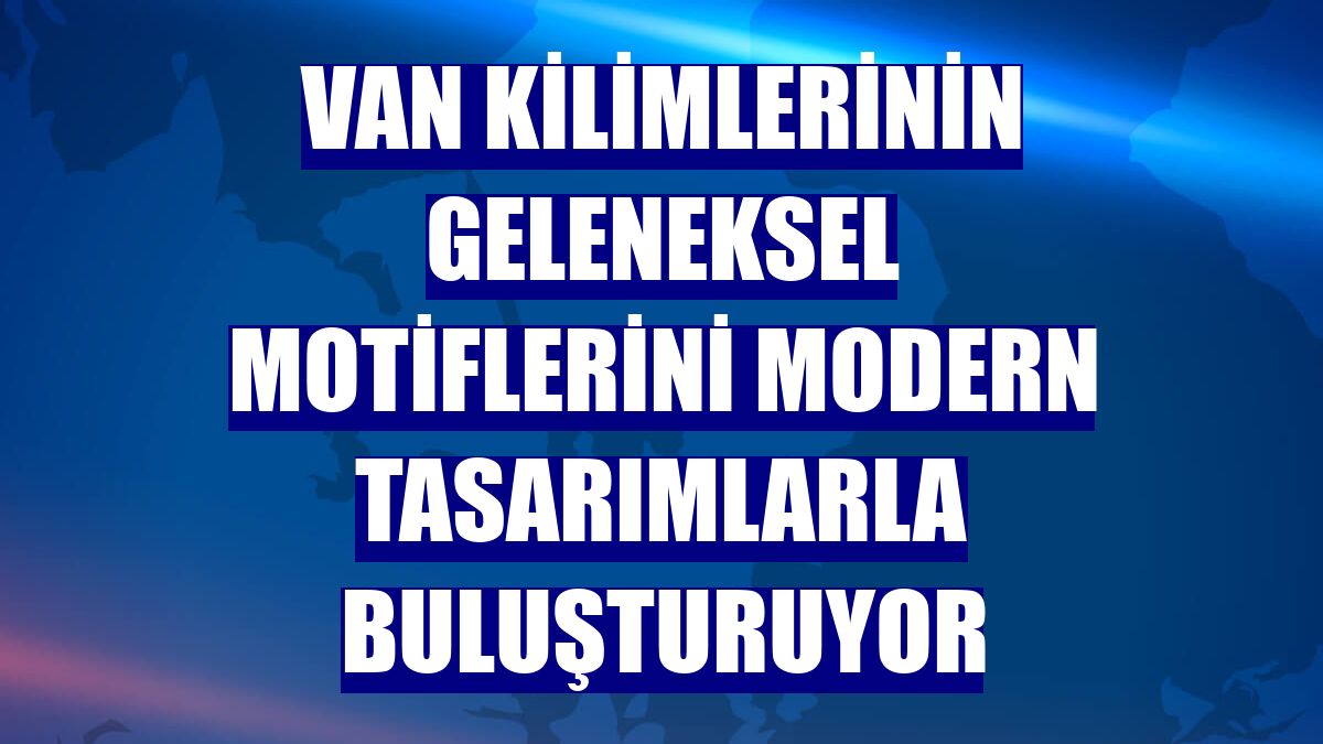 Van kilimlerinin geleneksel motiflerini modern tasarımlarla buluşturuyor