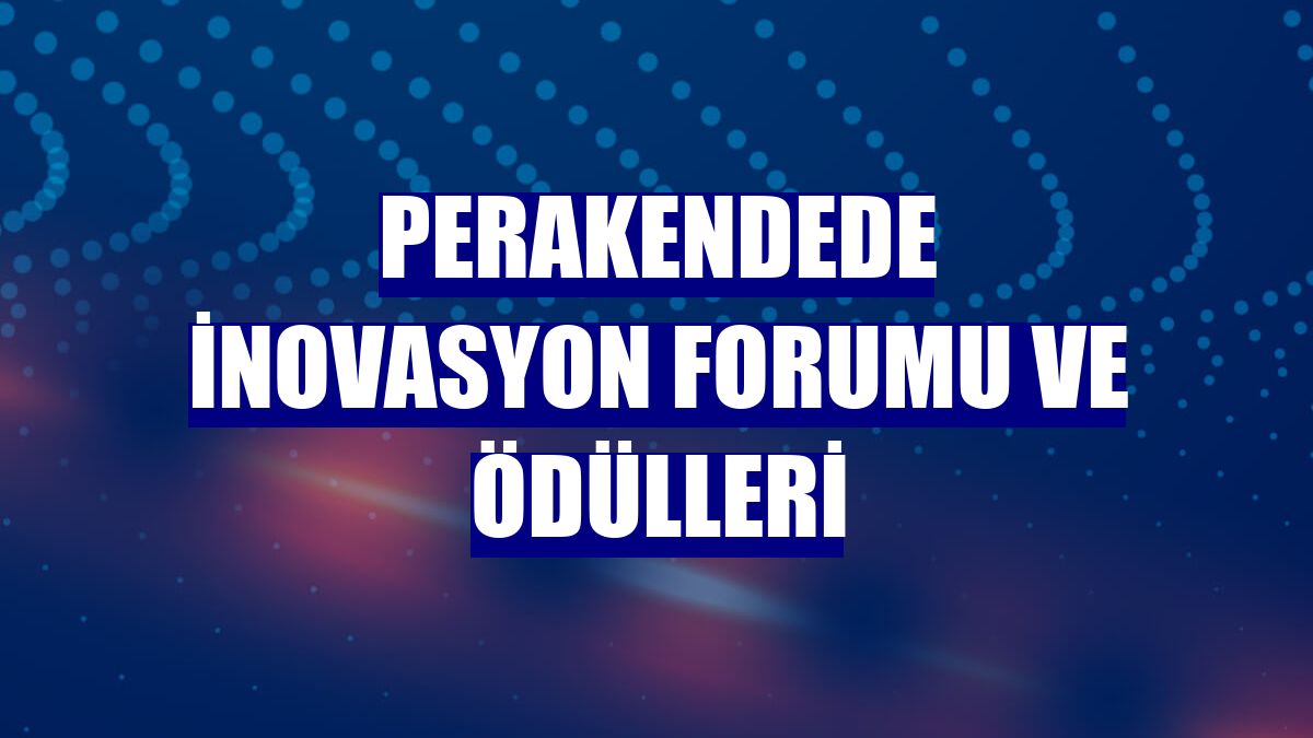 Perakendede İnovasyon Forumu ve Ödülleri