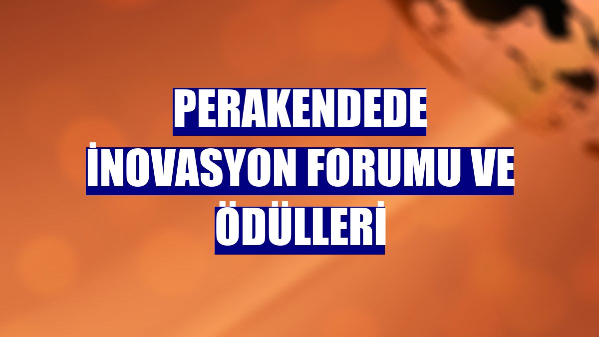 Perakendede İnovasyon Forumu ve Ödülleri