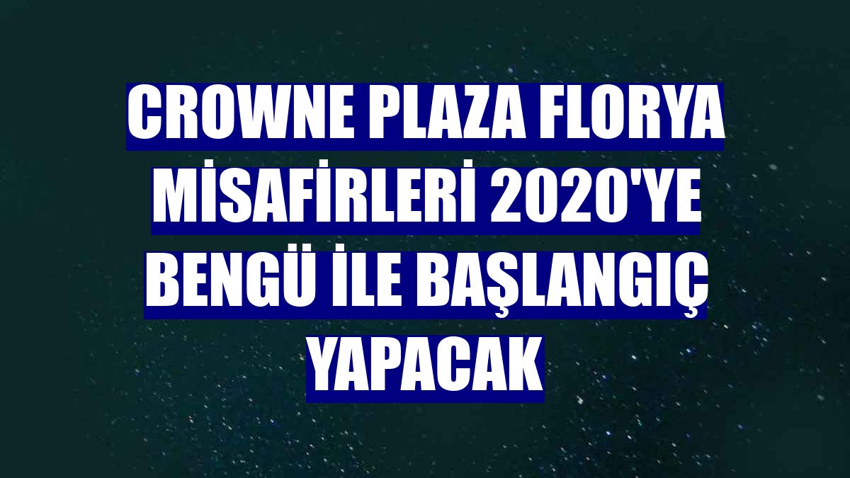 Crowne Plaza Florya misafirleri 2020'ye Bengü ile başlangıç yapacak