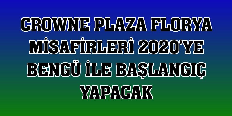 Crowne Plaza Florya misafirleri 2020'ye Bengü ile başlangıç yapacak
