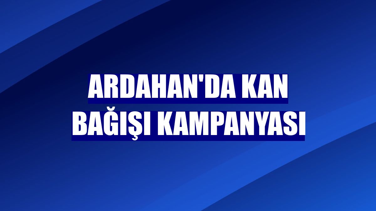 Ardahan'da kan bağışı kampanyası