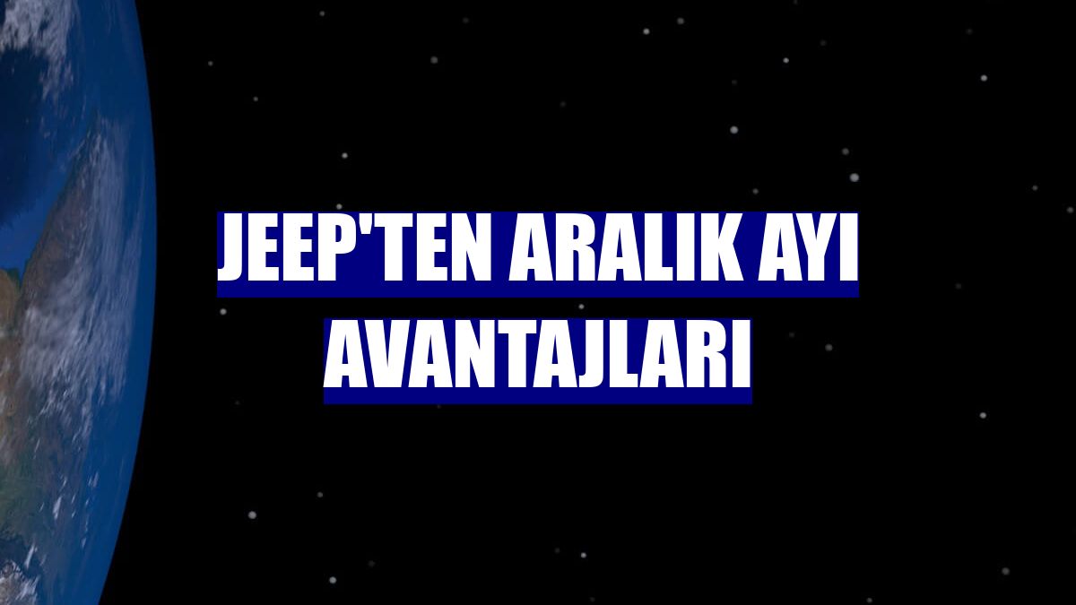 Jeep'ten aralık ayı avantajları