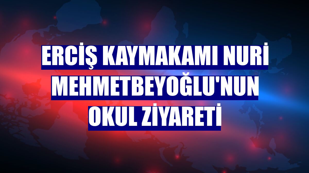Erciş Kaymakamı Nuri Mehmetbeyoğlu'nun okul ziyareti
