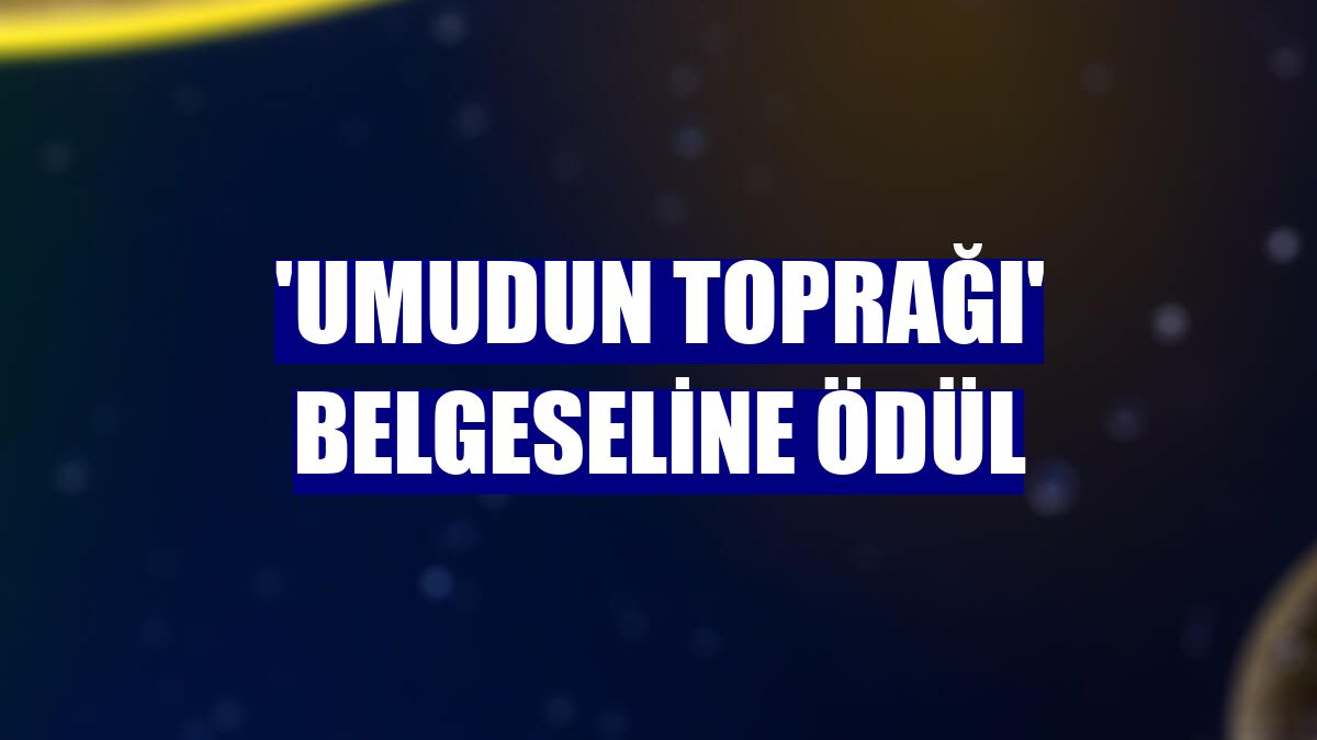'Umudun Toprağı' belgeseline ödül