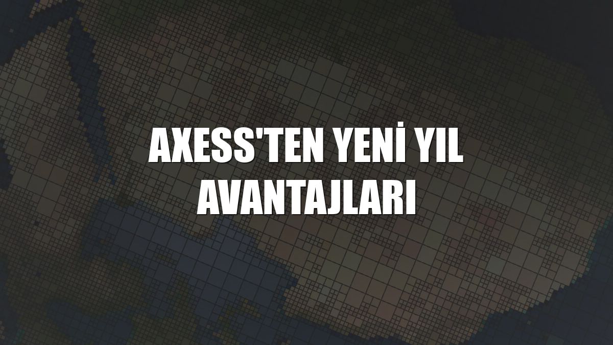 Axess'ten yeni yıl avantajları