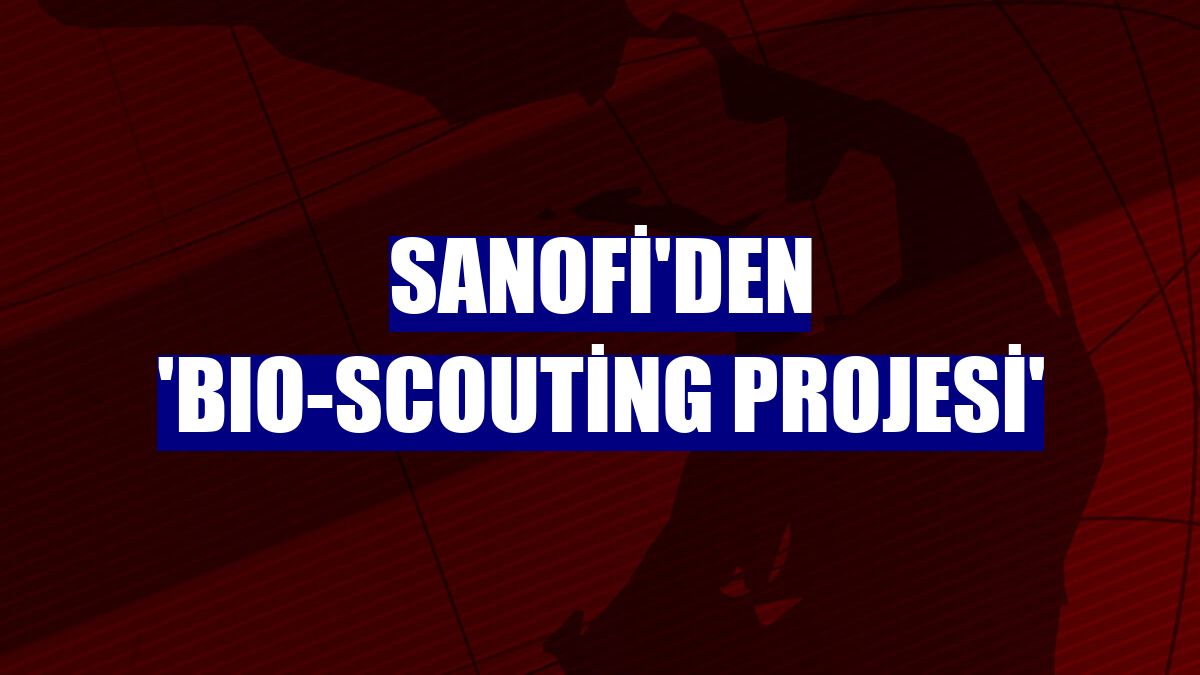 Sanofi'den 'BIO-Scouting projesi'