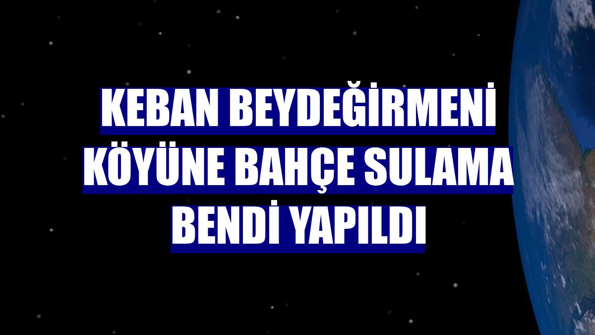Keban Beydeğirmeni köyüne bahçe sulama bendi yapıldı