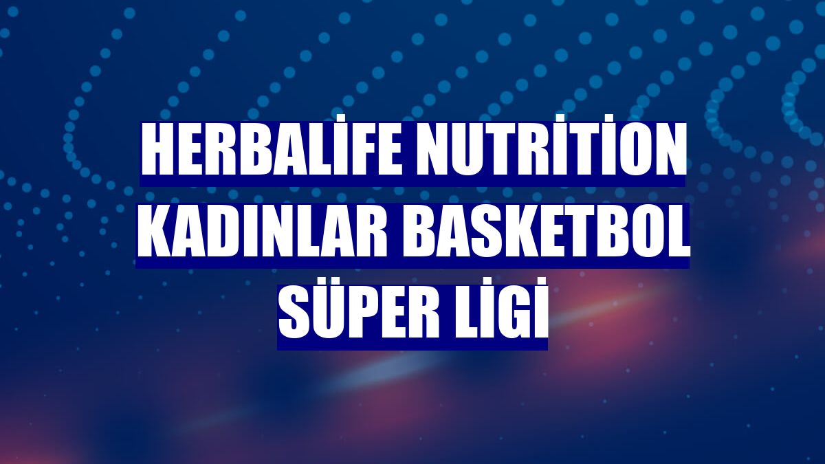 Herbalife Nutrition Kadınlar Basketbol Süper Ligi