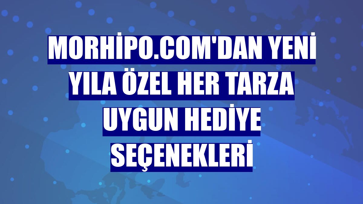 Morhipo.com'dan yeni yıla özel her tarza uygun hediye seçenekleri