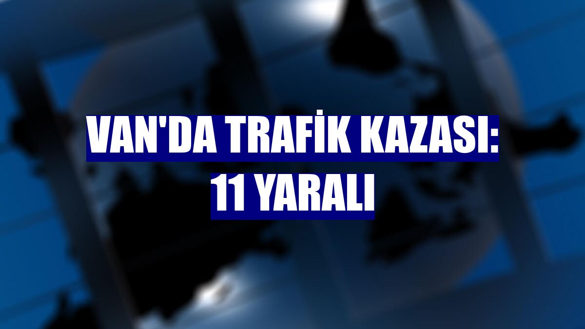 Van'da trafik kazası: 11 yaralı