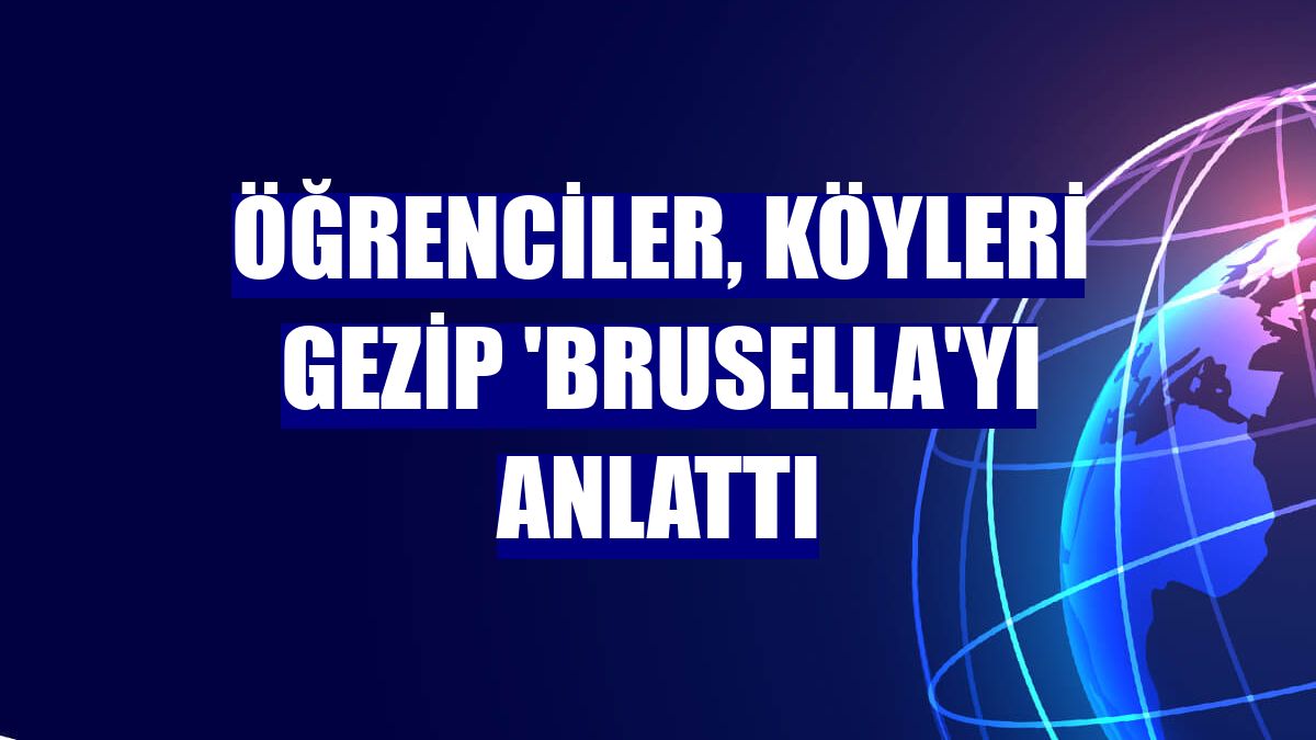 Öğrenciler, köyleri gezip 'brusella'yı anlattı