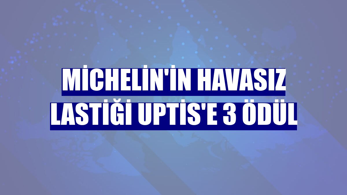Michelin'in havasız lastiği Uptis'e 3 ödül