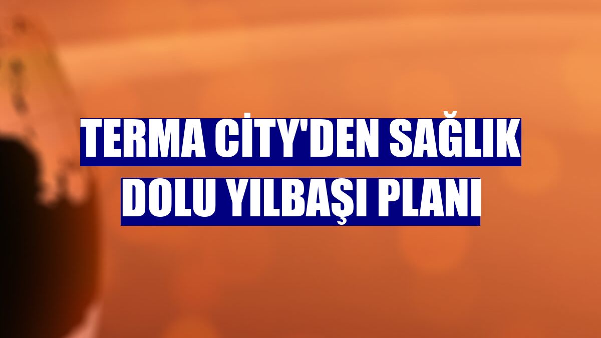 Terma City'den sağlık dolu yılbaşı planı