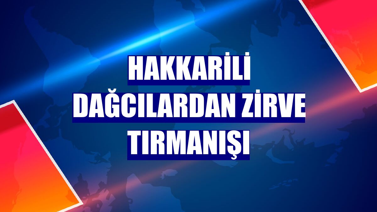 Hakkarili dağcılardan zirve tırmanışı
