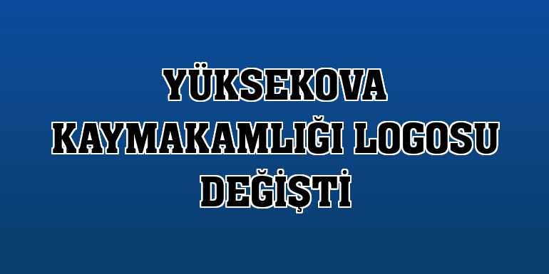 Yüksekova Kaymakamlığı logosu değişti
