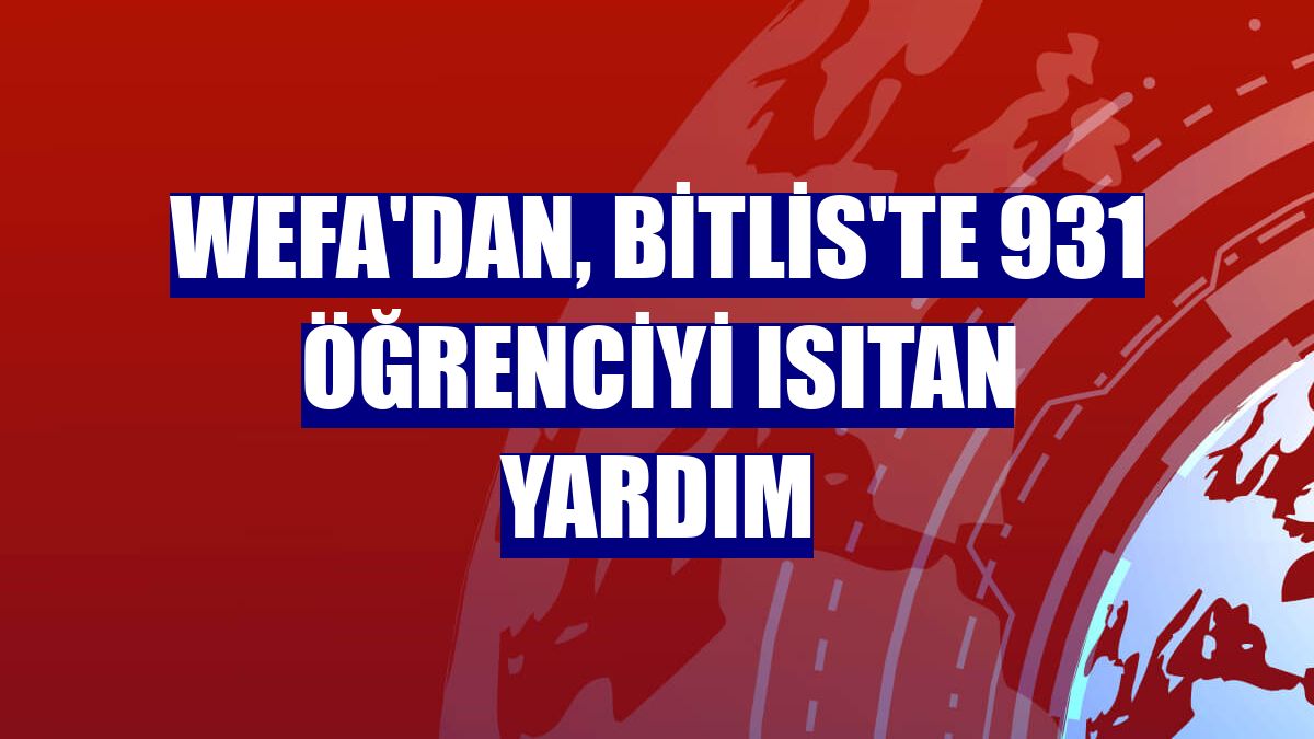 WEFA'dan, Bitlis'te 931 öğrenciyi ısıtan yardım