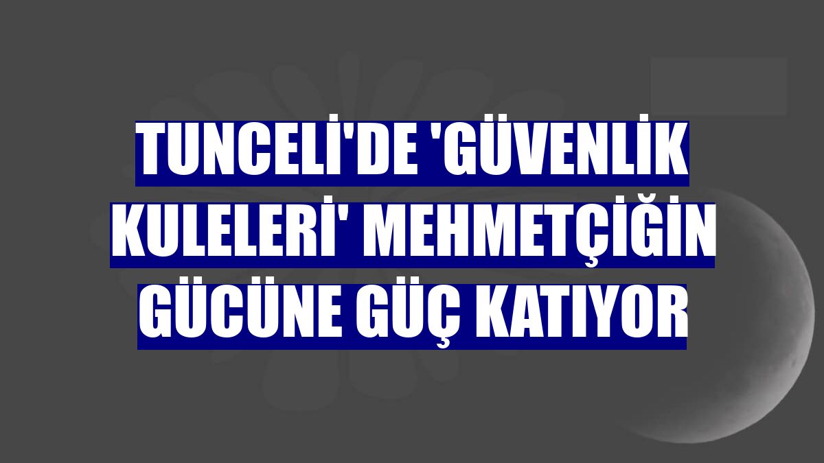 Tunceli'de 'güvenlik kuleleri' Mehmetçiğin gücüne güç katıyor